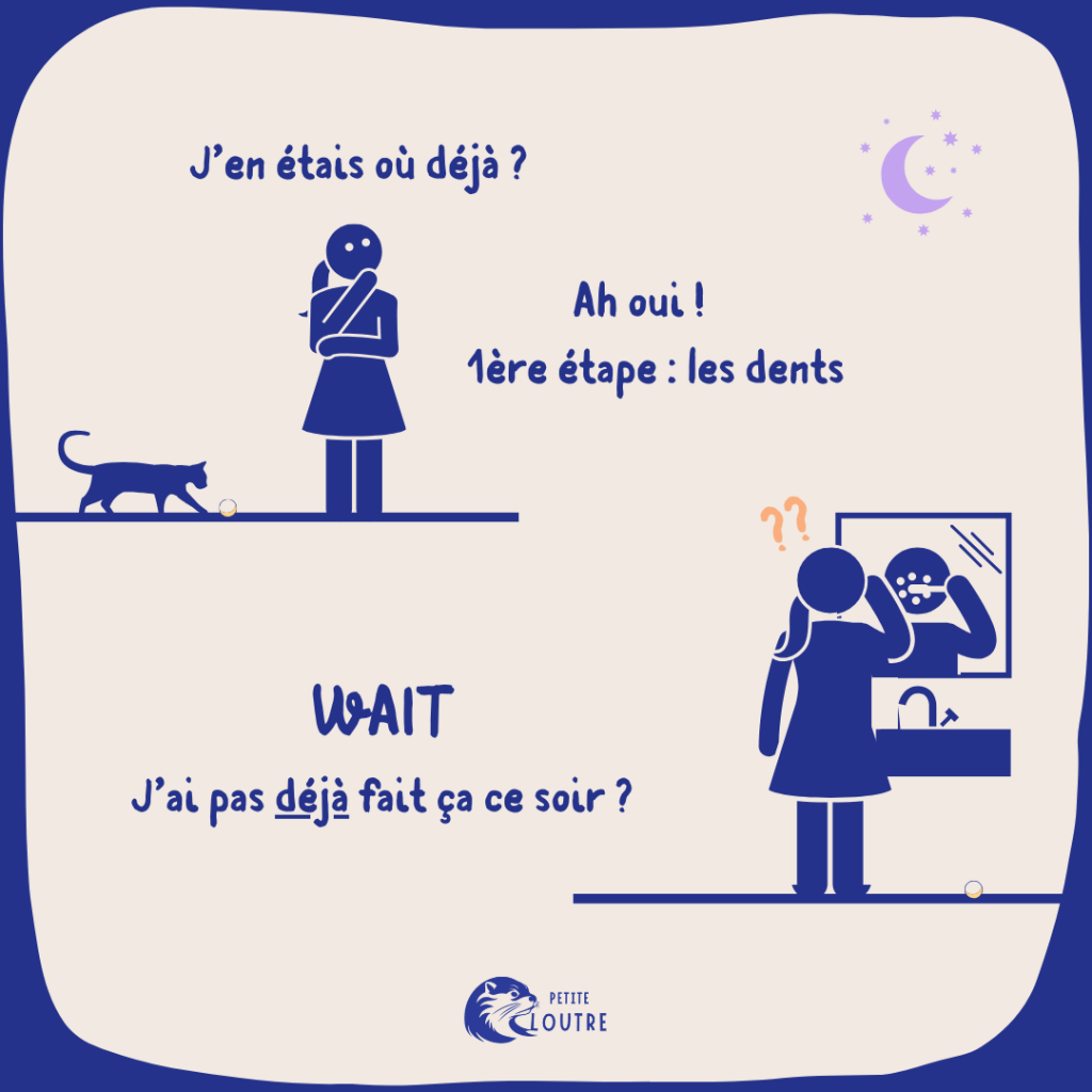 Le personnage féminin se demande où elle est est dans ses étapes. Elle se souvient : Ah oui, étape 1 c'est se laver les dents. Elle retourne à la salle de bain et recommence le brossage, quand tout à coup elle se demande "je n'ai pas déjà fait ça ce soir ?". Le chat joue toujours avec sa balle.