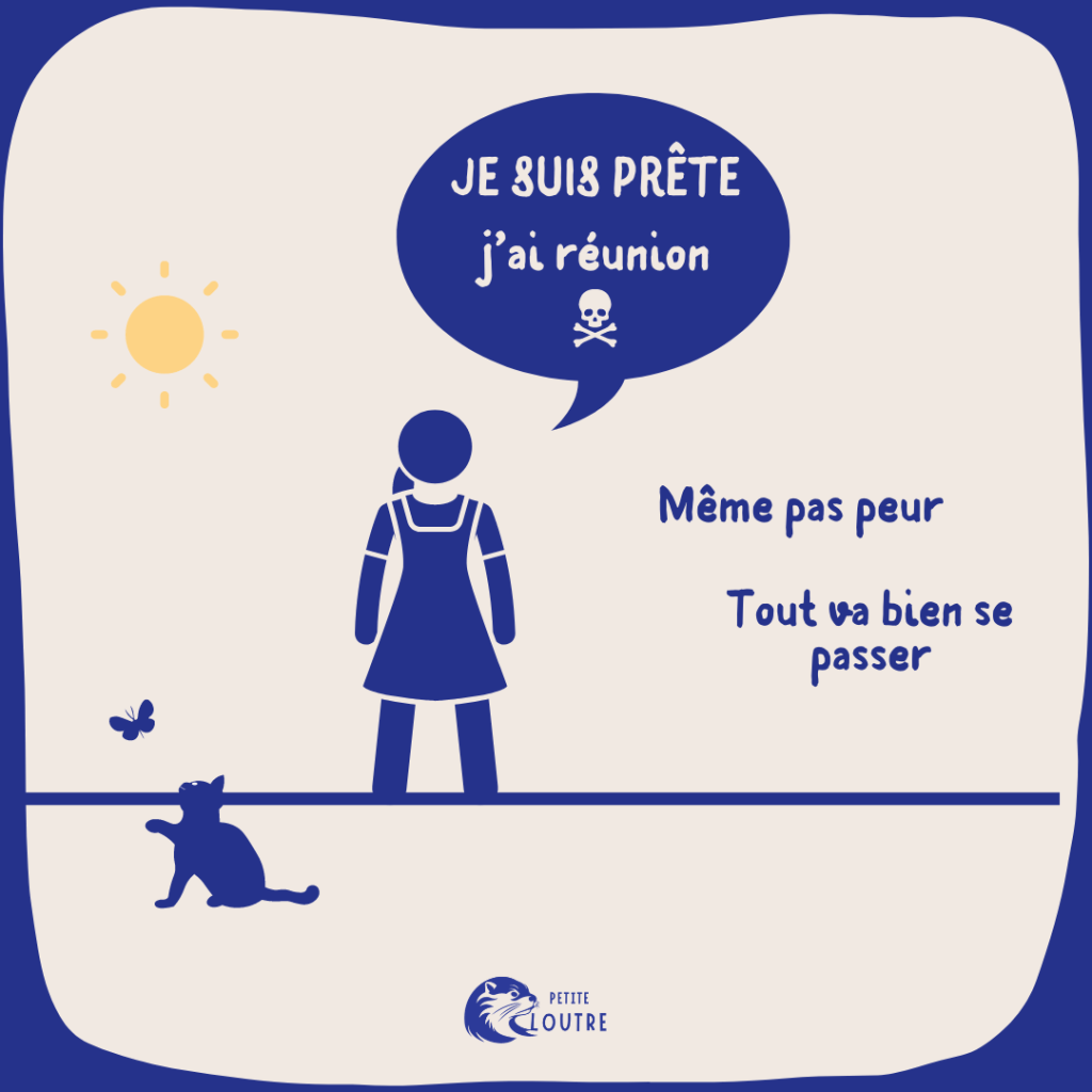 Le personnage féminin est debout et annonce d'un air décidé "Je suis prête, j'ai réunion" , le mot réunion est suivi d'une tête de mort. "Même pas peur, tout va bien se passer" ajoute-t-elle.