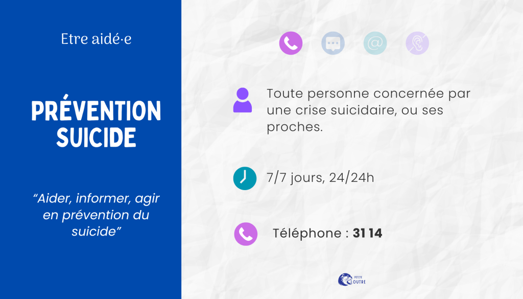 3114, pour toute personne concernée par une crise suicidaire et /ou ses proches, 7 jours sur 7 et 24h sur 24.